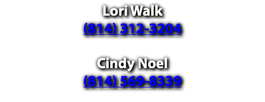 Lori Walk (814) 312-3204 Cindy Noel (814) 569-8339